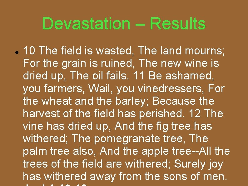 Devastation – Results 10 The field is wasted, The land mourns; For the grain