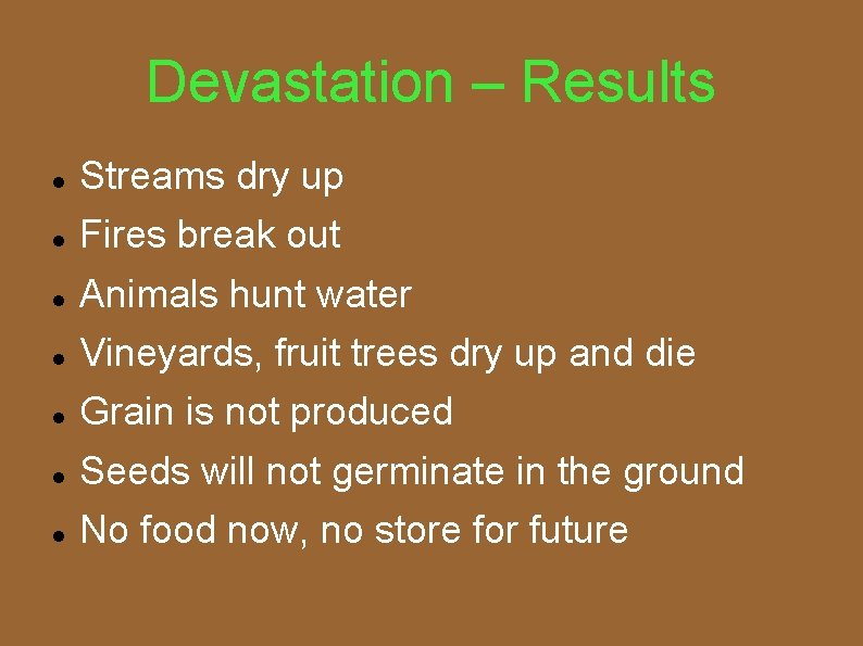 Devastation – Results Streams dry up Fires break out Animals hunt water Vineyards, fruit