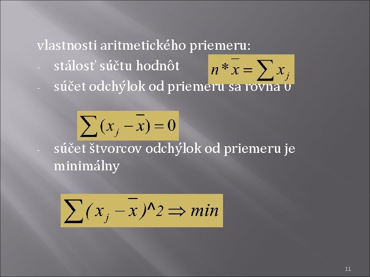 vlastnosti aritmetického priemeru: - stálosť súčtu hodnôt - súčet odchýlok od priemeru sa rovná