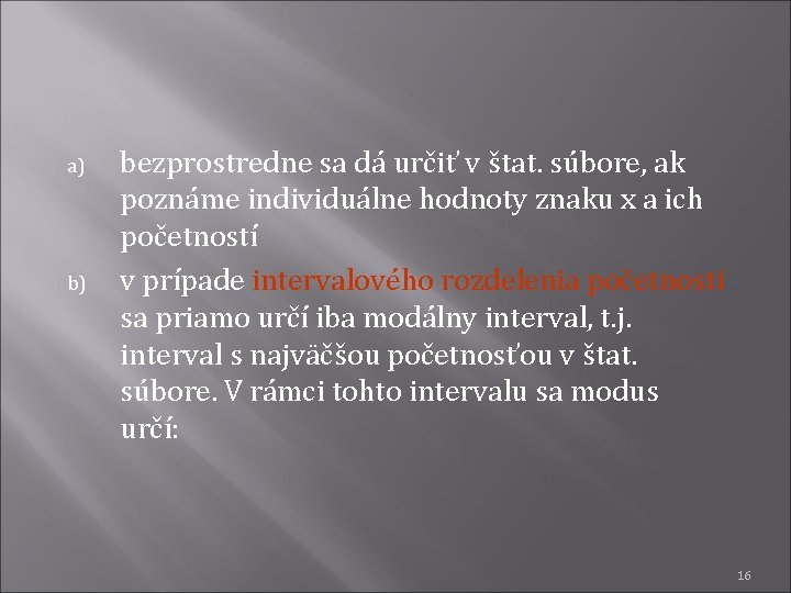 a) b) bezprostredne sa dá určiť v štat. súbore, ak poznáme individuálne hodnoty znaku