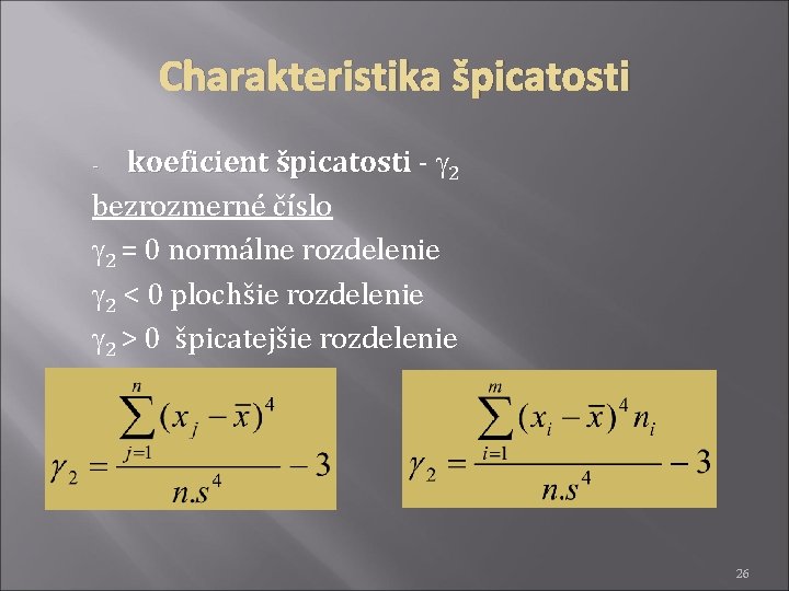 Charakteristika špicatosti koeficient špicatosti - 2 bezrozmerné číslo 2 = 0 normálne rozdelenie 2