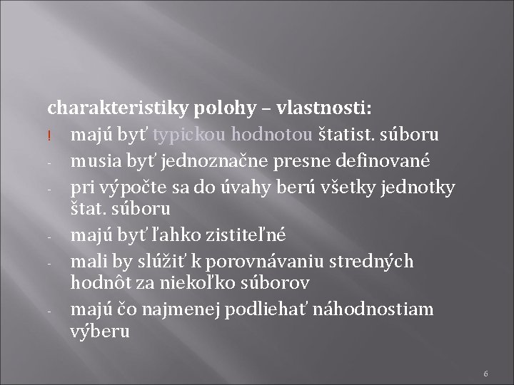 charakteristiky polohy – vlastnosti: ! majú byť typickou hodnotou štatist. súboru - musia byť