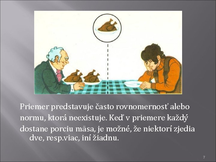 Priemer predstavuje často rovnomernosť alebo normu, ktorá neexistuje. Keď v priemere každý dostane porciu