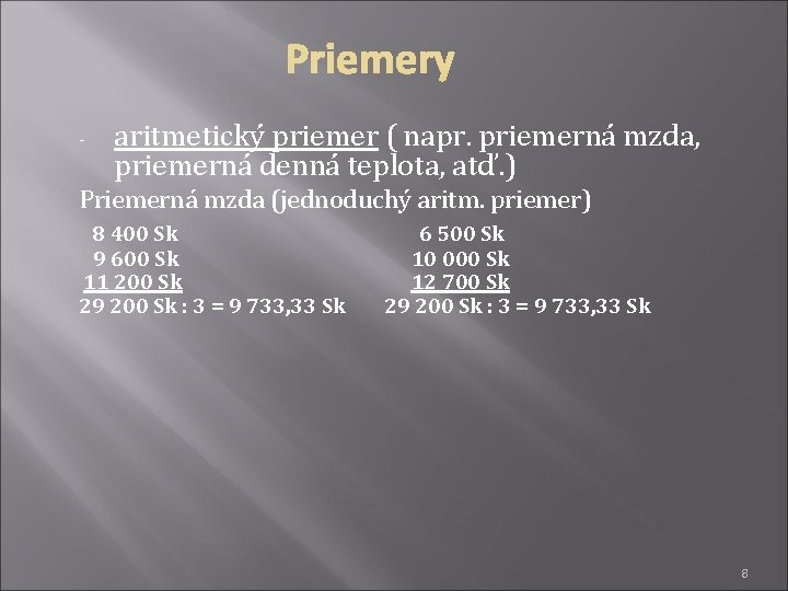 - aritmetický priemer ( napr. priemerná mzda, priemerná denná teplota, atď. ) Priemerná mzda