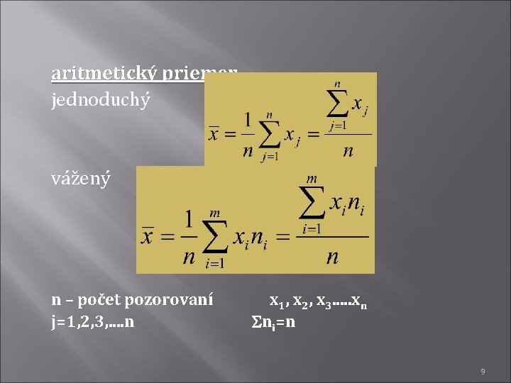 aritmetický priemer jednoduchý vážený n – počet pozorovaní j=1, 2, 3, . . n