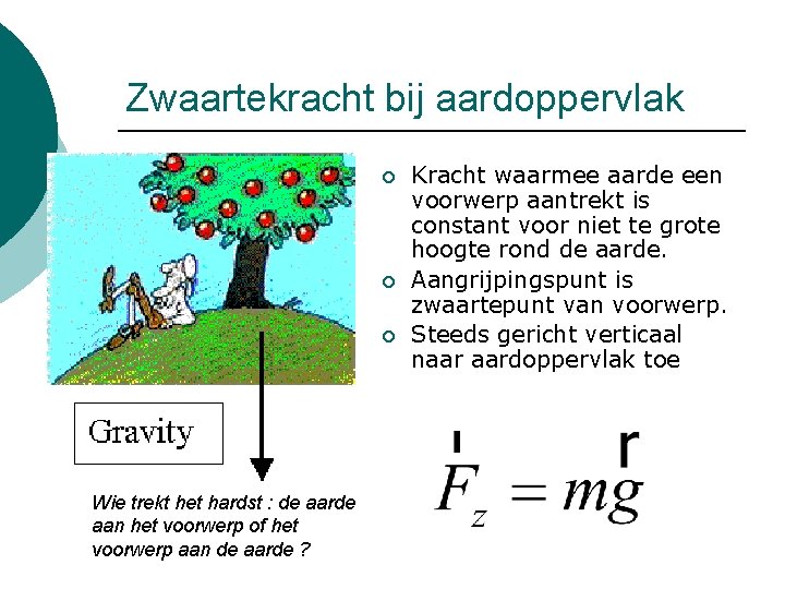 Zwaartekracht bij aardoppervlak ¡ ¡ ¡ Wie trekt het hardst : de aarde aan