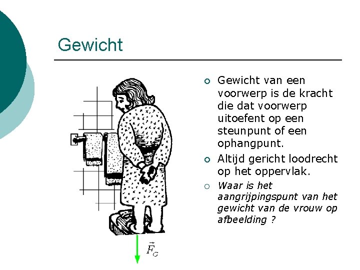 Gewicht ¡ ¡ ¡ Gewicht van een voorwerp is de kracht die dat voorwerp