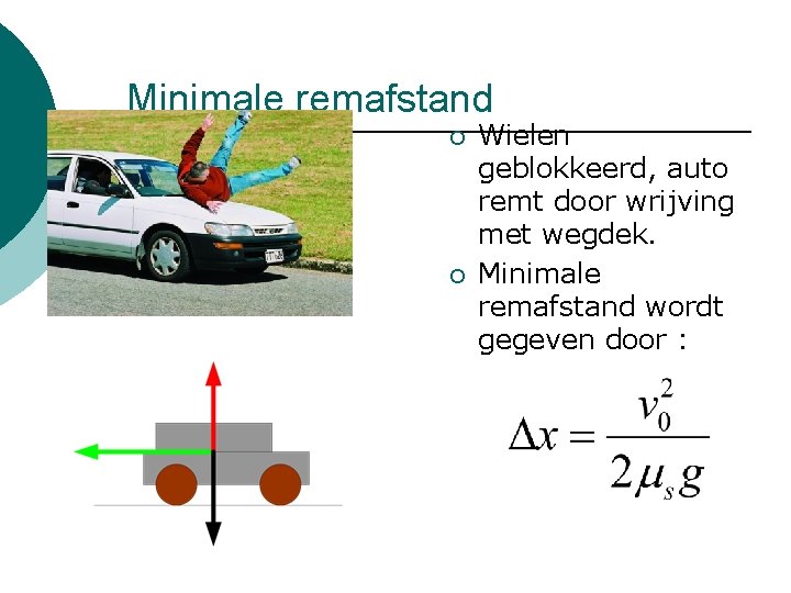 Minimale remafstand ¡ ¡ Wielen geblokkeerd, auto remt door wrijving met wegdek. Minimale remafstand