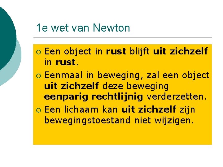 1 e wet van Newton Een object in rust blijft uit zichzelf in rust.