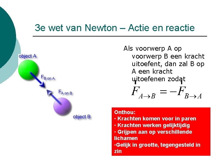 3 e wet van Newton – Actie en reactie Als voorwerp A op voorwerp