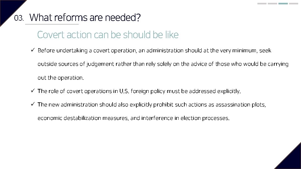 03. What reforms are needed? Covert action can be should be like ü Before