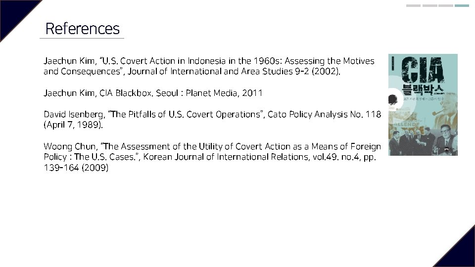 References Jaechun Kim, “U. S. Covert Action in Indonesia in the 1960 s: Assessing