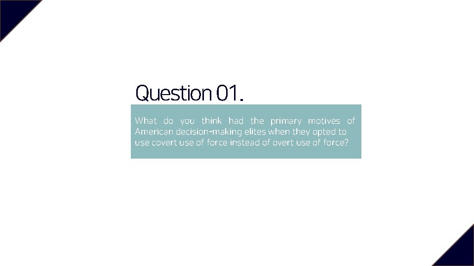 Question 01. What do you think had the primary motives of American decision-making elites