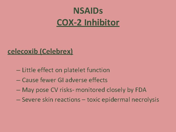 NSAIDs COX-2 Inhibitor celecoxib (Celebrex) – Little effect on platelet function – Cause fewer