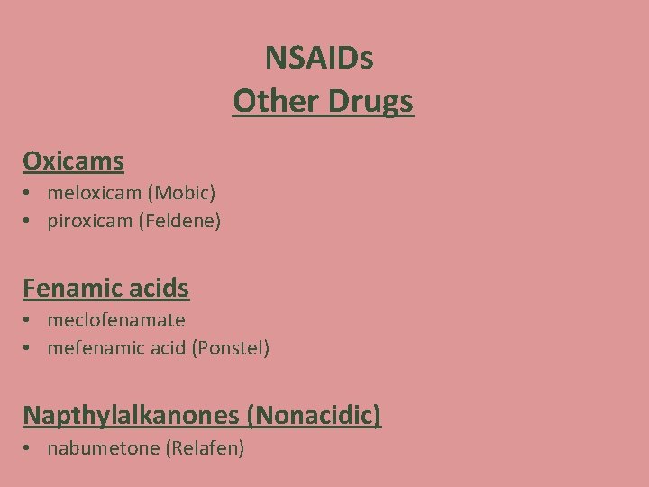 NSAIDs Other Drugs Oxicams • meloxicam (Mobic) • piroxicam (Feldene) Fenamic acids • meclofenamate NSAIDs Other Drugs Oxicams • meloxicam (Mobic) • piroxicam (Feldene) Fenamic acids • meclofenamate