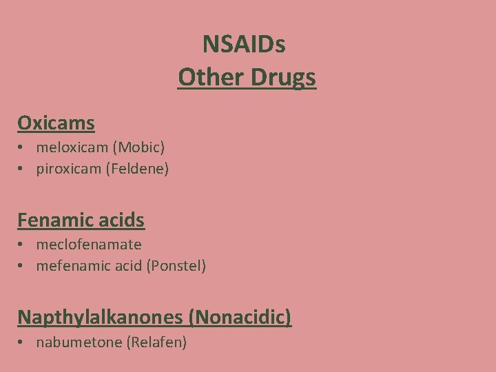 NSAIDs Other Drugs Oxicams • meloxicam (Mobic) • piroxicam (Feldene) Fenamic acids • meclofenamate