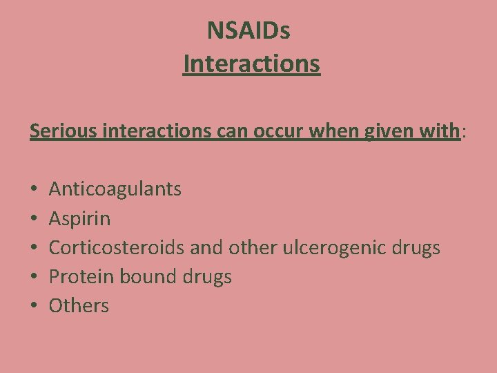NSAIDs Interactions Serious interactions can occur when given with: • • • Anticoagulants Aspirin NSAIDs Interactions Serious interactions can occur when given with: • • • Anticoagulants Aspirin
