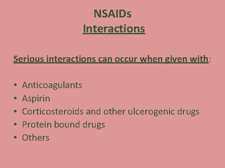 NSAIDs Interactions Serious interactions can occur when given with: • • • Anticoagulants Aspirin