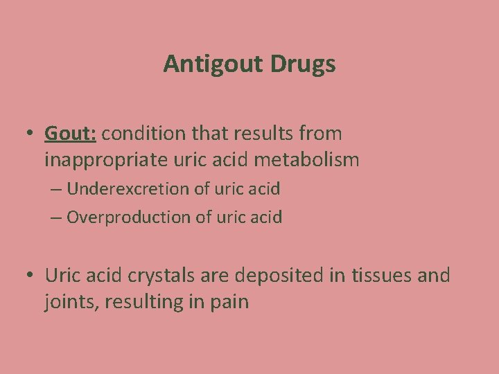 Antigout Drugs • Gout: condition that results from inappropriate uric acid metabolism – Underexcretion