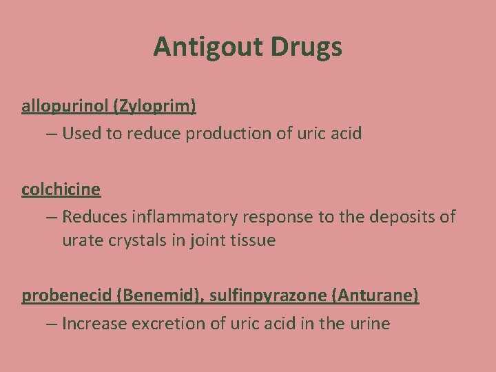 Antigout Drugs allopurinol (Zyloprim) – Used to reduce production of uric acid colchicine –