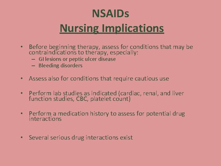 NSAIDs Nursing Implications • Before beginning therapy, assess for conditions that may be contraindications