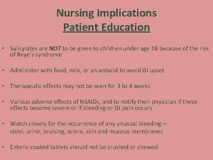 Nursing Implications Patient Education • Salicylates are NOT to be given to children under