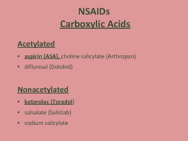 NSAIDs Carboxylic Acids Acetylated • aspirin (ASA), choline salicylate (Arthropan) • diflunisal (Dolobid) Nonacetylated