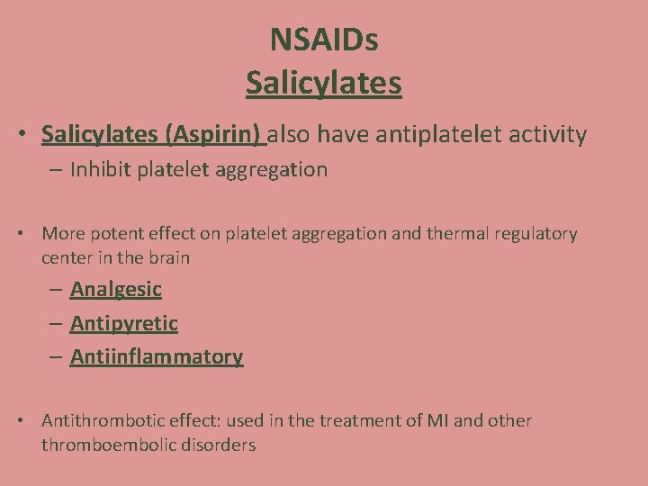 NSAIDs Salicylates • Salicylates (Aspirin) also have antiplatelet activity – Inhibit platelet aggregation •