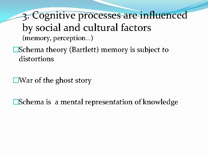 3. Cognitive processes are influenced by social and cultural factors (memory, perception…) �Schema theory