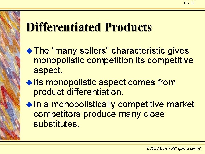 13 - 10 Differentiated Products u The “many sellers” characteristic gives monopolistic competition its