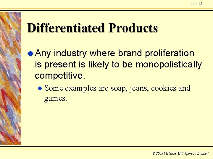 13 - 12 Differentiated Products u Any industry where brand proliferation is present is