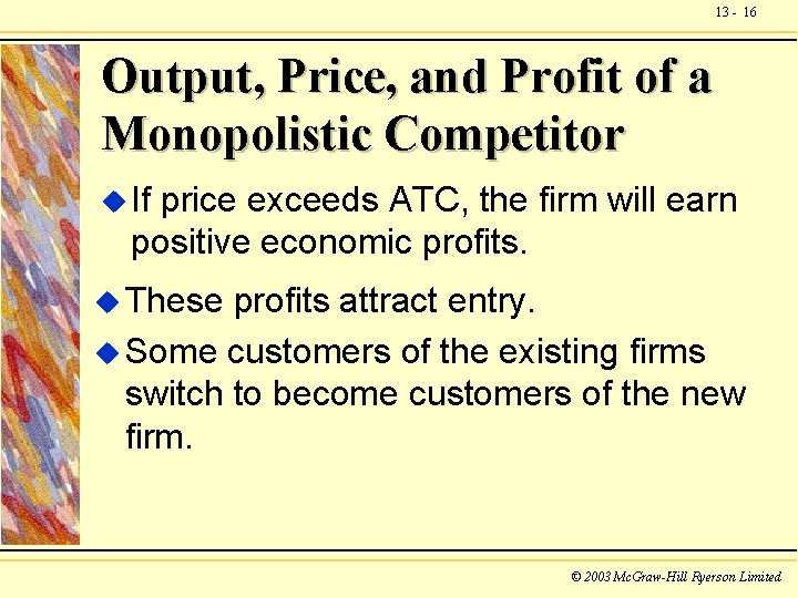 13 - 16 Output, Price, and Profit of a Monopolistic Competitor u If price