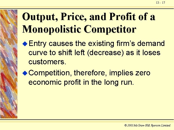 13 - 17 Output, Price, and Profit of a Monopolistic Competitor u Entry causes