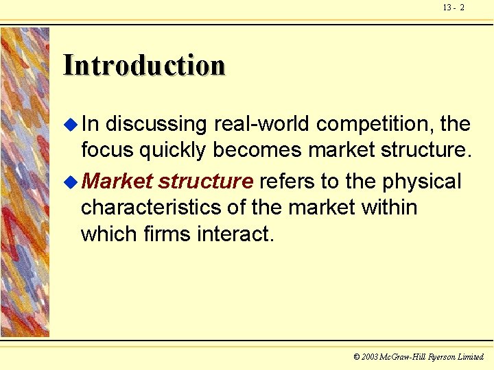 13 - 2 Introduction u In discussing real-world competition, the focus quickly becomes market
