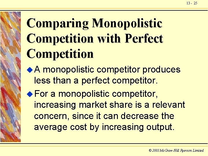 13 - 25 Comparing Monopolistic Competition with Perfect Competition u. A monopolistic competitor produces