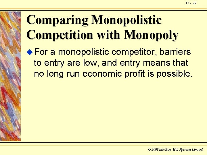 13 - 29 Comparing Monopolistic Competition with Monopoly u For a monopolistic competitor, barriers