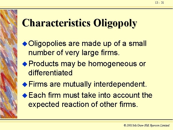 13 - 31 Characteristics Oligopoly u Oligopolies are made up of a small number