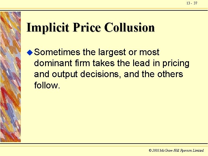 13 - 37 Implicit Price Collusion u Sometimes the largest or most dominant firm
