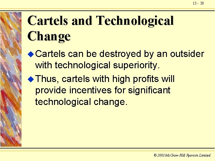 13 - 38 Cartels and Technological Change u Cartels can be destroyed by an