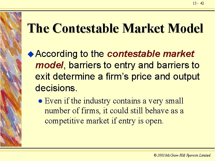 13 - 42 The Contestable Market Model u According to the contestable market model,