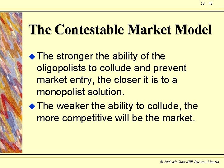 13 - 43 The Contestable Market Model u The stronger the ability of the