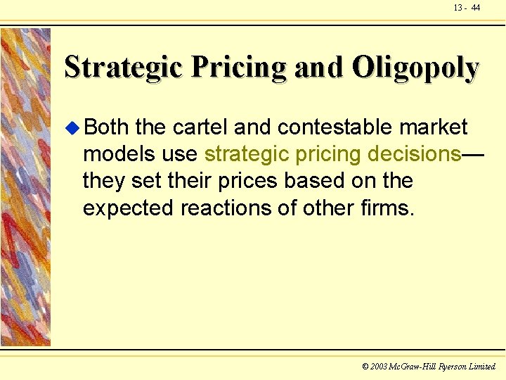 13 - 44 Strategic Pricing and Oligopoly u Both the cartel and contestable market