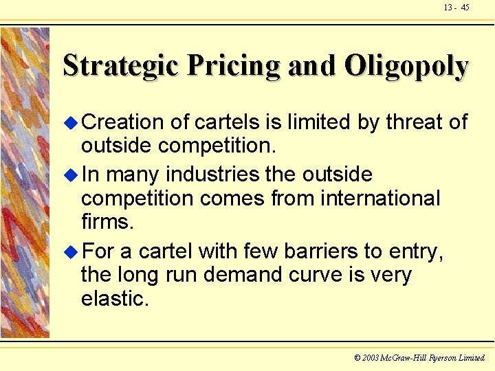 13 - 45 Strategic Pricing and Oligopoly u Creation of cartels is limited by