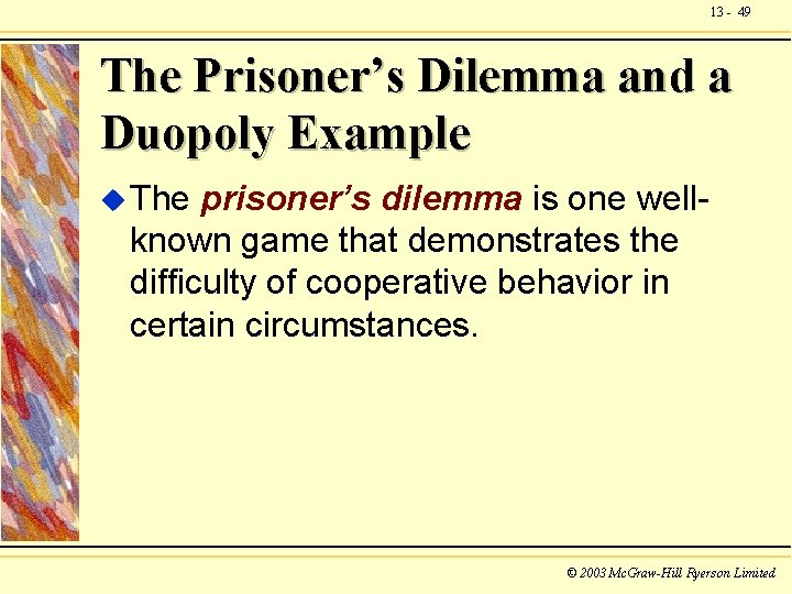 13 - 49 The Prisoner’s Dilemma and a Duopoly Example u The prisoner’s dilemma