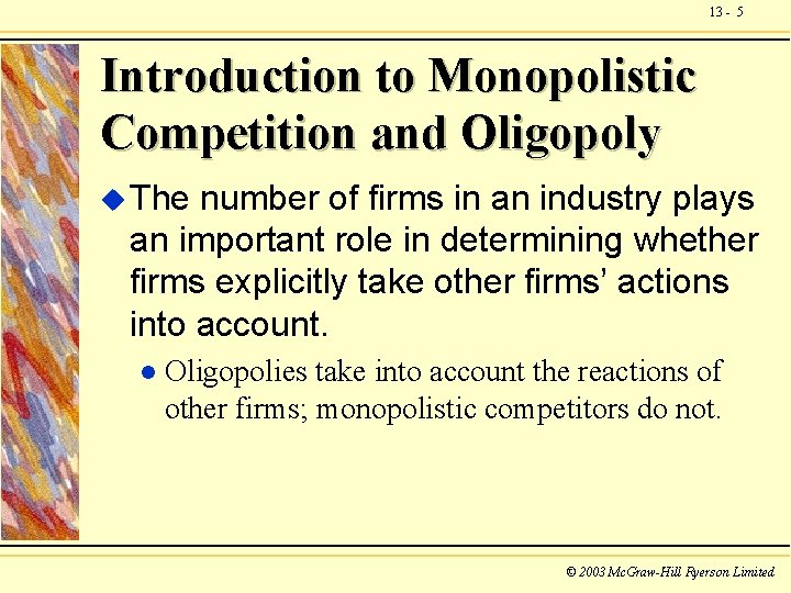 13 - 5 Introduction to Monopolistic Competition and Oligopoly u The number of firms