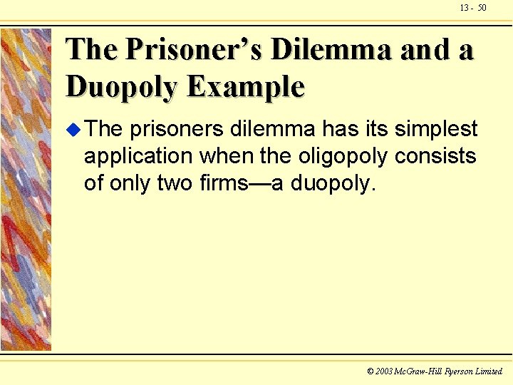 13 - 50 The Prisoner’s Dilemma and a Duopoly Example u The prisoners dilemma