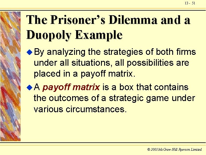 13 - 51 The Prisoner’s Dilemma and a Duopoly Example u By analyzing the