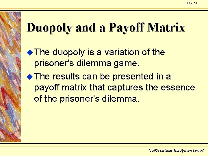 13 - 54 Duopoly and a Payoff Matrix u The duopoly is a variation