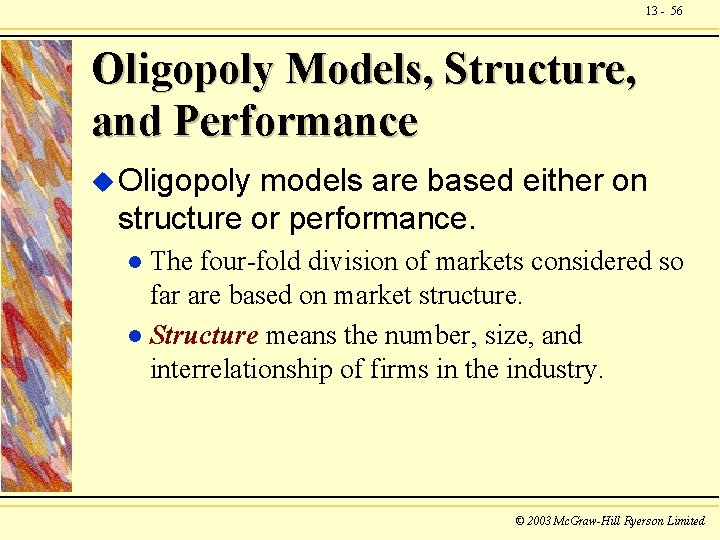 13 - 56 Oligopoly Models, Structure, and Performance u Oligopoly models are based either