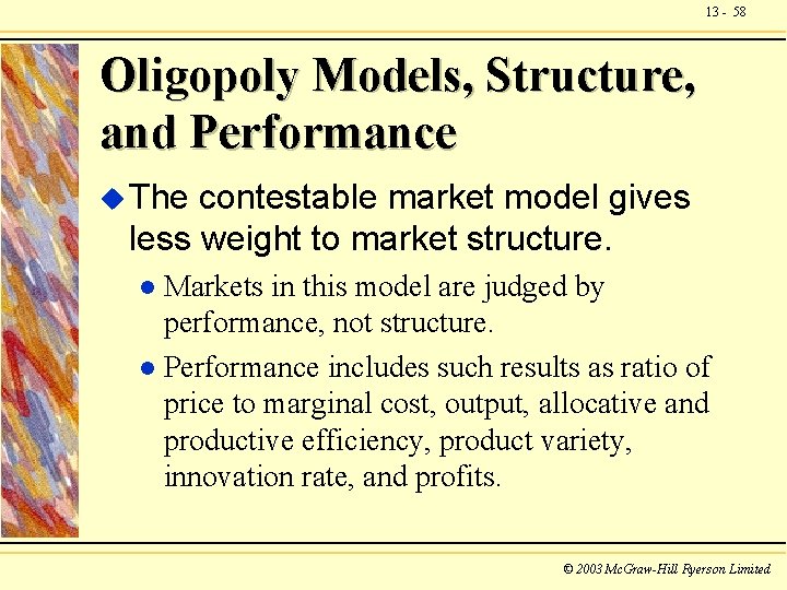 13 - 58 Oligopoly Models, Structure, and Performance u The contestable market model gives